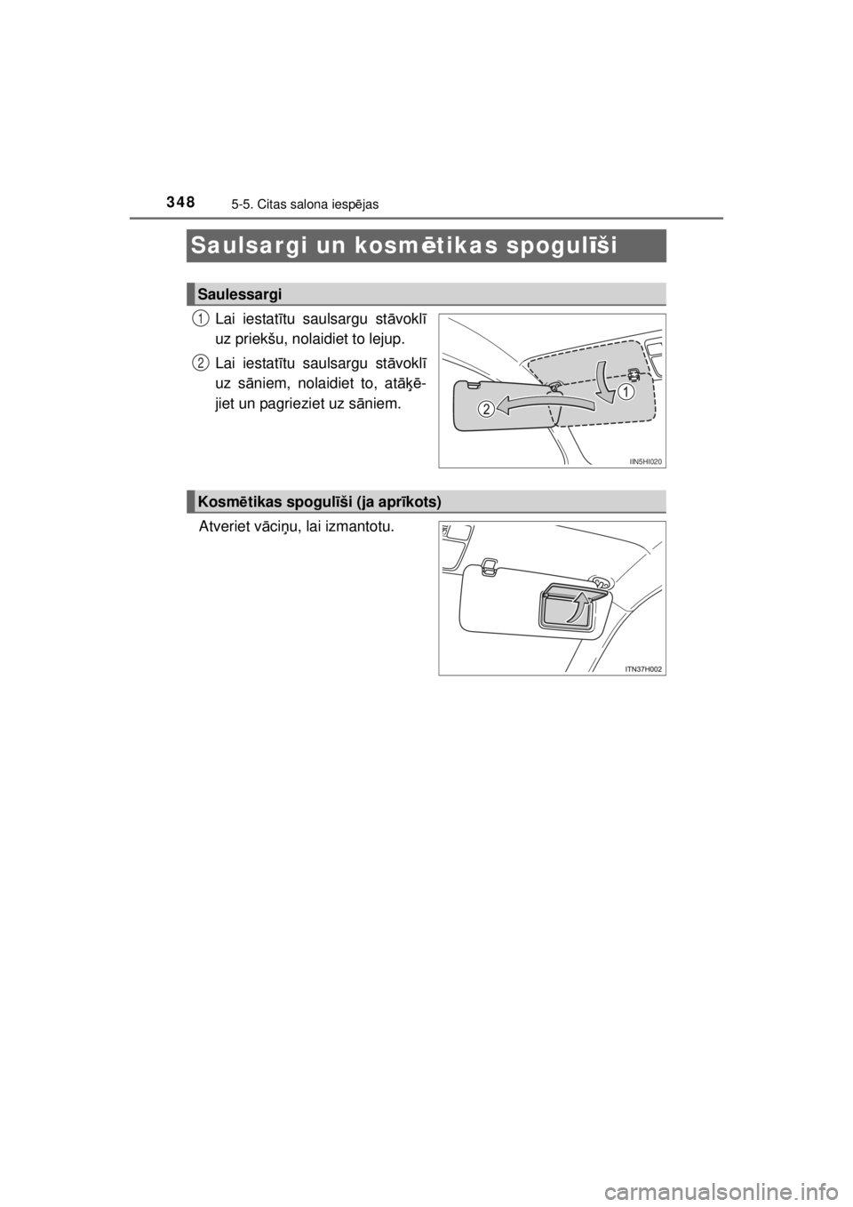 TOYOTA HILUX 2015  Lietošanas Instrukcija (in Latvian) 
3485-5. Citas salona iespējas
HILUX_OM_OM0K219E_(EE)
Saulsargi un kosm ētikas spogul īši
Lai iestat ītu saulsargu st āvokl ī
uz priekšu, nolaidiet to lejup.
Lai iestat ītu saulsargu st āvok