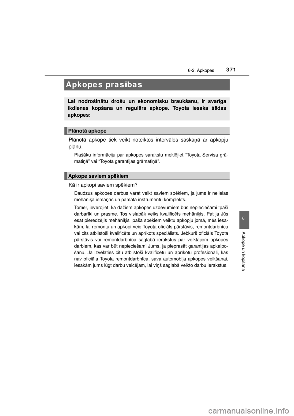 TOYOTA HILUX 2015 Lietošanas Instrukcija (in Latvian)
371
6
6-2. Apkopes
Apkope un kopšana
HILUX_OM_OM0K219E_(EE)
Apkopes prasības
Pl ānot ā apkope tiek veikt noteiktos interv ālos saska ņā ar apkopju
pl ānu.
Plaš āku inform āciju par apkopes TOYOTA HILUX 2015 Lietošanas Instrukcija (in Latvian)
371
6
6-2. Apkopes
Apkope un kopšana
HILUX_OM_OM0K219E_(EE)
Apkopes prasības
Pl ānot ā apkope tiek veikt noteiktos interv ālos saska ņā ar apkopju
pl ānu.
Plaš āku inform āciju par apkopes