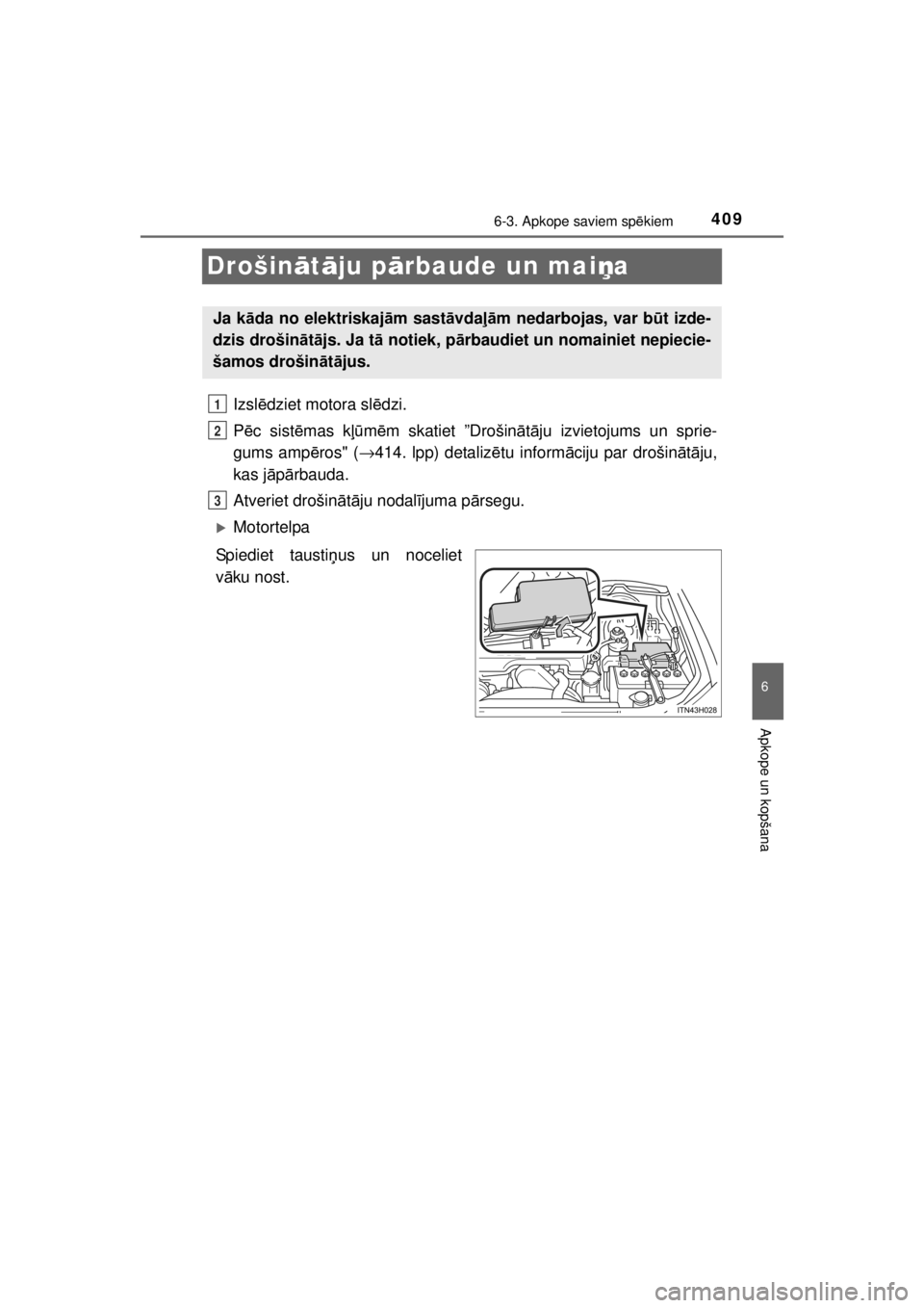 TOYOTA HILUX 2015 Lietošanas Instrukcija (in Latvian)
409
6
6-3. Apkope saviem spēkiem
Apkope un kopšana
HILUX_OM_OM0K219E_(EE)
Drošin ātā ju p ārbaude un mai ņa
Izsl ēdziet motora sl ēdzi.
P ēc sist ēmas k ļūm ēm skatiet ”Drošin ātā TOYOTA HILUX 2015 Lietošanas Instrukcija (in Latvian)
409
6
6-3. Apkope saviem spēkiem
Apkope un kopšana
HILUX_OM_OM0K219E_(EE)
Drošin ātā ju p ārbaude un mai ņa
Izsl ēdziet motora sl ēdzi.
P ēc sist ēmas k ļūm ēm skatiet ”Drošin ātā