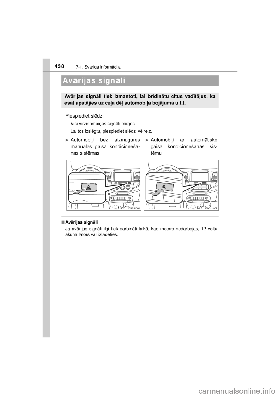 TOYOTA HILUX 2015 Lietošanas Instrukcija (in Latvian)
4387-1. Svarīga inform ācija
HILUX_OM_OM0K219E_(EE)
Av ārijas sign āli
Piespiediet sl ēdzi
Visi virzienmai ņas sign āli mirgos.
Lai tos izsl ēgtu, piespiediet sl ēdzi v ēlreiz.
■ Av ārij TOYOTA HILUX 2015 Lietošanas Instrukcija (in Latvian)
4387-1. Svarīga inform ācija
HILUX_OM_OM0K219E_(EE)
Av ārijas sign āli
Piespiediet sl ēdzi
Visi virzienmai ņas sign āli mirgos.
Lai tos izsl ēgtu, piespiediet sl ēdzi v ēlreiz.
■ Av ārij