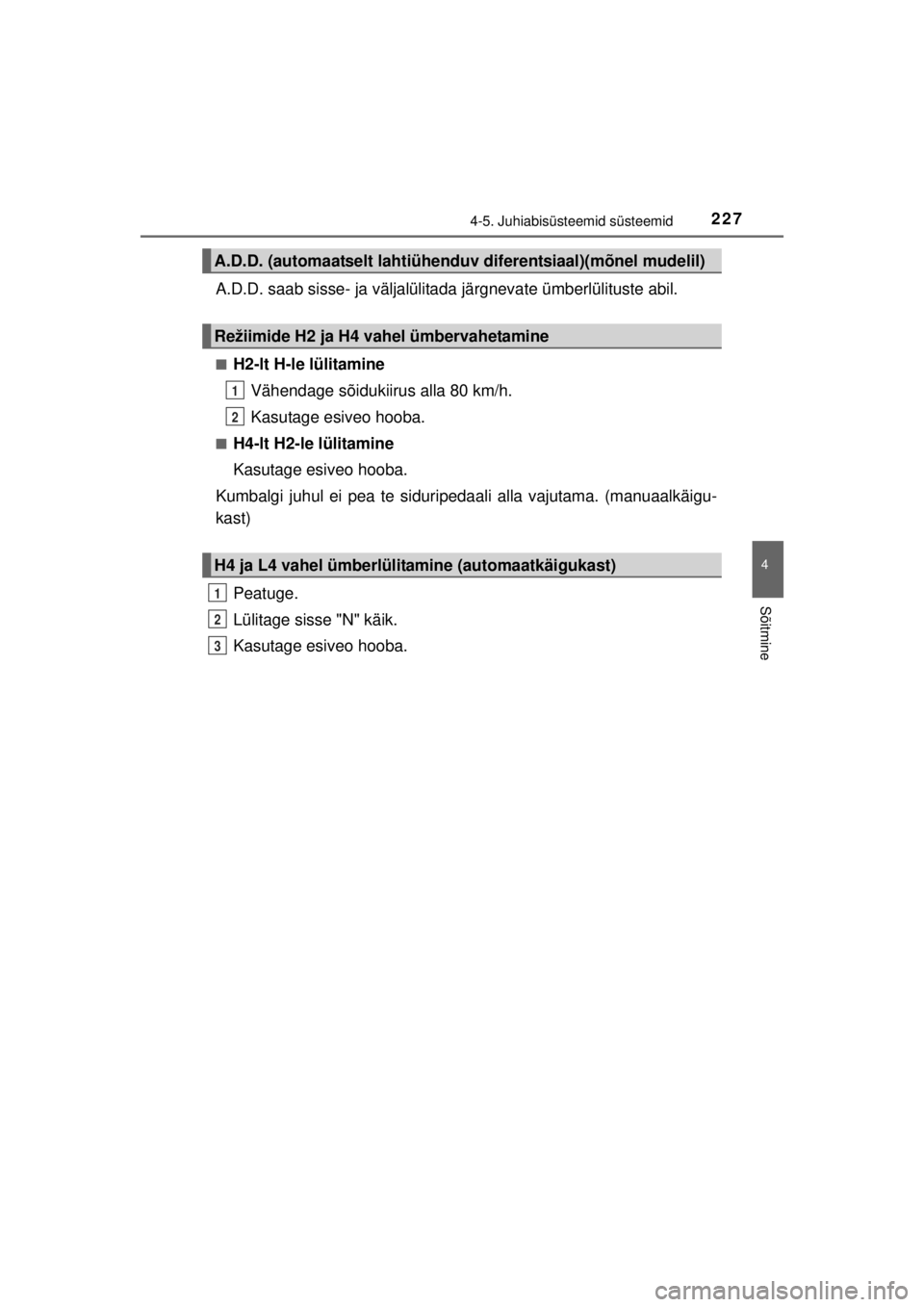 TOYOTA HILUX 2015  Kasutusjuhend (in Estonian) 
2274-5. Juhiabisüsteemid süsteemid
4
Sõitmine
HILUX_OM_OM0K219E_(EE)
A.D.D. saab sisse- ja väljalülitada järgnevate ümberlülituste abil.
■H2-lt H-le lülitamineVähendage sõidukiirus alla 