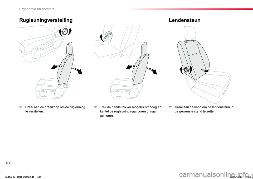 TOYOTA PROACE 2019  Instructieboekje (in Dutch) 100
Proace_nl_Chap03_ergonomie-et-confort_ed01-2016
F Draai aan de draaiknop om de rugleuning te verstellen.
Rugleuningverstelling
F Draai aan de knop om de lendensteun in de gewenste stand te zetten.