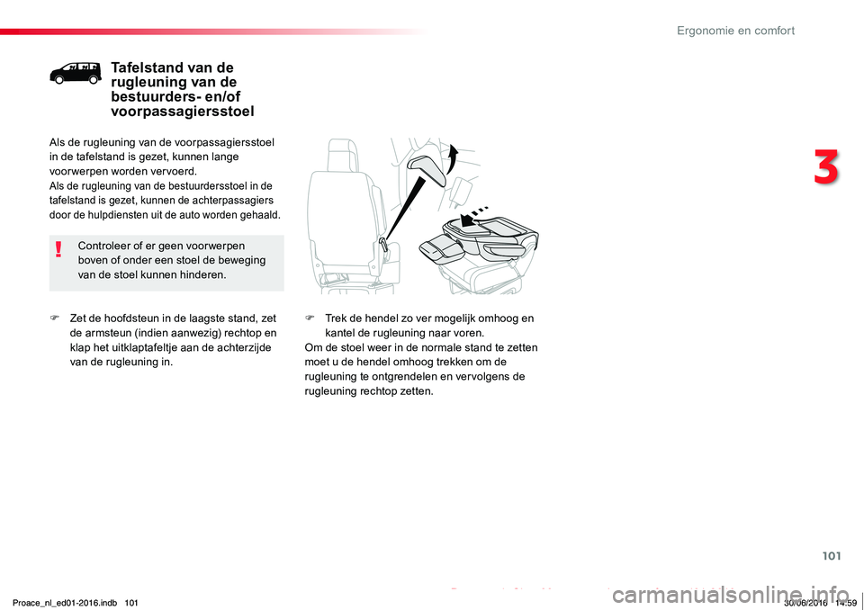 TOYOTA PROACE 2019  Instructieboekje (in Dutch) 101
Proace_nl_Chap03_ergonomie-et-confort_ed01-2016
F Zet de hoofdsteun in de laagste stand, zet de armsteun (indien aanwezig) rechtop en klap het uitklaptafeltje aan de achterzijde van de rugleuning 
