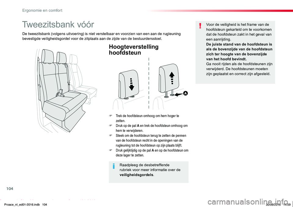 TOYOTA PROACE 2019  Instructieboekje (in Dutch) 104
Proace_nl_Chap03_ergonomie-et-confort_ed01-2016
Hoogteverstelling 
hoofdsteun
F Trek de hoofdsteun omhoog om hem hoger te zetten.F Druk op de pal A en trek de hoofdsteun omhoog om hem te verwijder