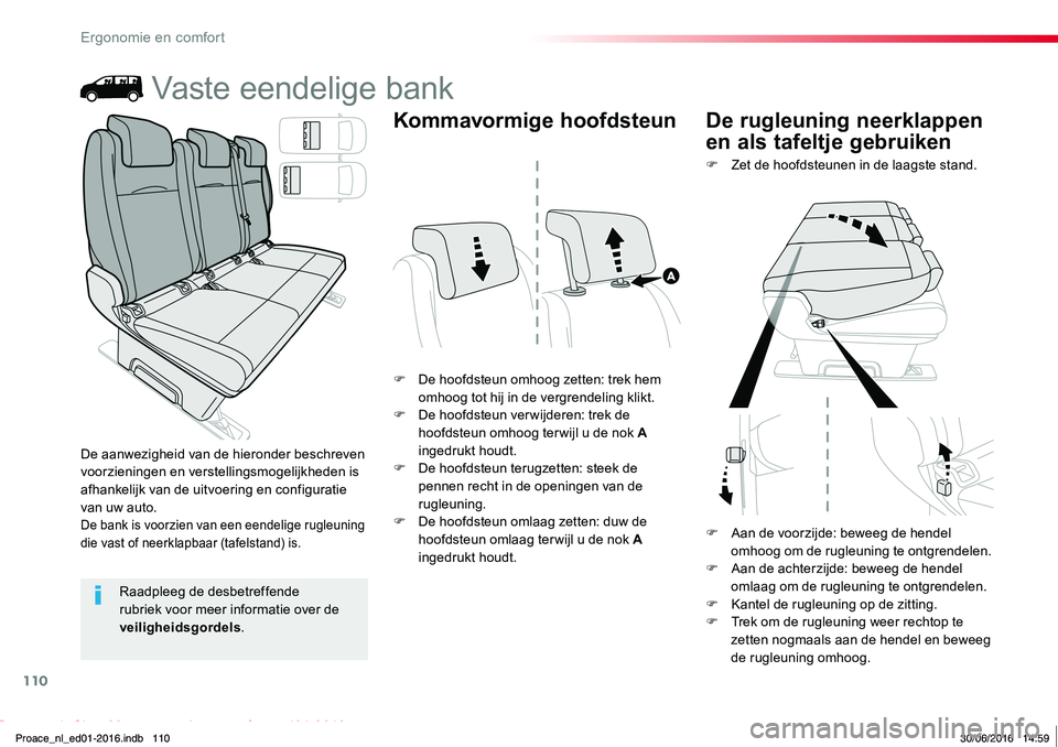 TOYOTA PROACE 2019  Instructieboekje (in Dutch) 110
Proace_nl_Chap03_ergonomie-et-confort_ed01-2016
Vaste eendelige bank
F De hoofdsteun omhoog zetten: trek hem omhoog tot hij in de vergrendeling klikt.F De hoofdsteun verwijderen: trek de hoofdsteu
