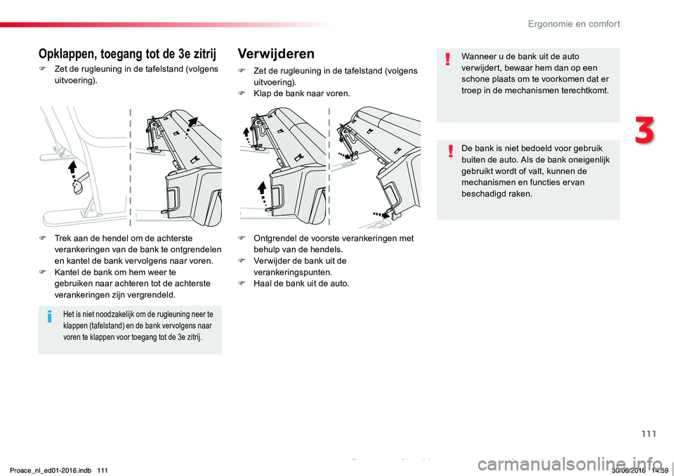TOYOTA PROACE 2019  Instructieboekje (in Dutch) 111
Proace_nl_Chap03_ergonomie-et-confort_ed01-2016
F Zet de rugleuning in de tafelstand (volgens uitvoering).
F Ontgrendel de voorste verankeringen met behulp van de hendels.F Ver wijder de bank uit 