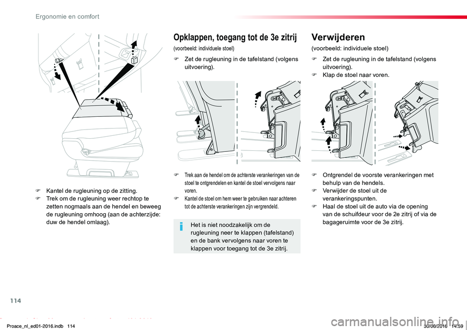 TOYOTA PROACE 2019  Instructieboekje (in Dutch) 114
Proace_nl_Chap03_ergonomie-et-confort_ed01-2016
F Zet de rugleuning in de tafelstand (volgens uitvoering).F Klap de stoel naar voren.
F Trek aan de hendel om de achterste verankeringen van de stoe