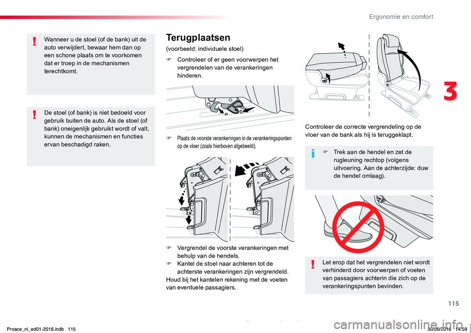 TOYOTA PROACE 2019 Instructieboekje (in Dutch) 115
Proace_nl_Chap03_ergonomie-et-confort_ed01-2016
F Vergrendel de voorste verankeringen met behulp van de hendels.F Kantel de stoel naar achteren tot de achterste verankeringen zijn vergrendeld.Houd TOYOTA PROACE 2019 Instructieboekje (in Dutch) 115
Proace_nl_Chap03_ergonomie-et-confort_ed01-2016
F Vergrendel de voorste verankeringen met behulp van de hendels.F Kantel de stoel naar achteren tot de achterste verankeringen zijn vergrendeld.Houd