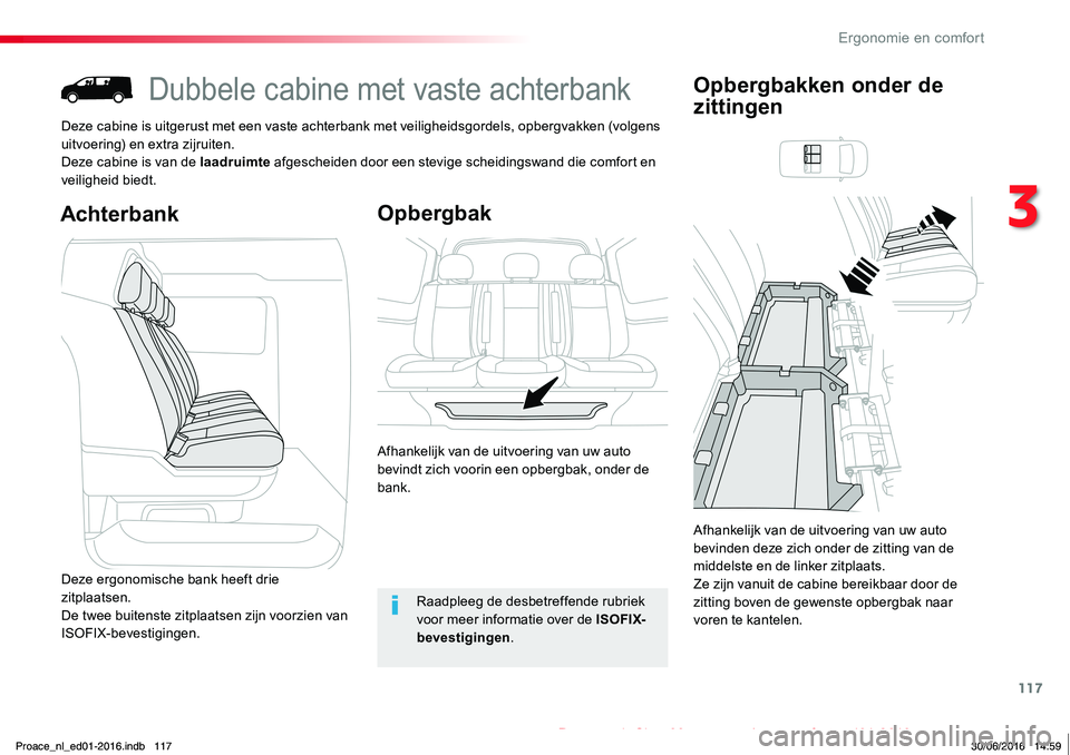 TOYOTA PROACE 2019 Instructieboekje (in Dutch) 117
Proace_nl_Chap03_ergonomie-et-confort_ed01-2016
Dubbele cabine met vaste achterbank
Deze cabine is uitgerust met een vaste achterbank met veiligheidsgordels, opbergvakken (volgens uitvoering) en e TOYOTA PROACE 2019 Instructieboekje (in Dutch) 117
Proace_nl_Chap03_ergonomie-et-confort_ed01-2016
Dubbele cabine met vaste achterbank
Deze cabine is uitgerust met een vaste achterbank met veiligheidsgordels, opbergvakken (volgens uitvoering) en e