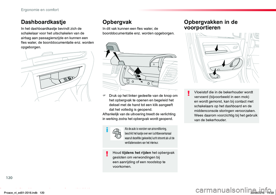 TOYOTA PROACE 2019 Instructieboekje (in Dutch) 120
Proace_nl_Chap03_ergonomie-et-confort_ed01-2016
Opbergvakken in de
voorportieren
Vloeistof die in de bekerhouder wordt vervoerd (bijvoorbeeld in een mok) en wordt gemorst, kan bij contact met sch TOYOTA PROACE 2019 Instructieboekje (in Dutch) 120
Proace_nl_Chap03_ergonomie-et-confort_ed01-2016
Opbergvakken in de
voorportieren
Vloeistof die in de bekerhouder wordt vervoerd (bijvoorbeeld in een mok) en wordt gemorst, kan bij contact met sch