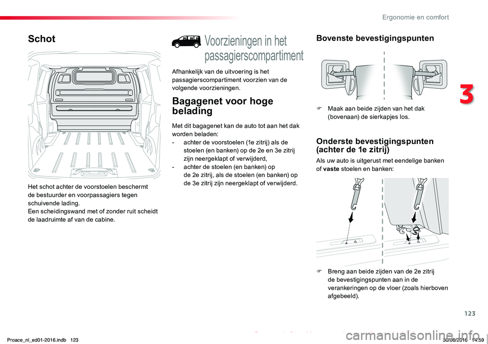 TOYOTA PROACE 2019 Instructieboekje (in Dutch) 123
Proace_nl_Chap03_ergonomie-et-confort_ed01-2016
Schot
Het schot achter de voorstoelen beschermt de bestuurder en voorpassagiers tegen schuivende lading.Een scheidingswand met of zonder ruit scheid TOYOTA PROACE 2019 Instructieboekje (in Dutch) 123
Proace_nl_Chap03_ergonomie-et-confort_ed01-2016
Schot
Het schot achter de voorstoelen beschermt de bestuurder en voorpassagiers tegen schuivende lading.Een scheidingswand met of zonder ruit scheid