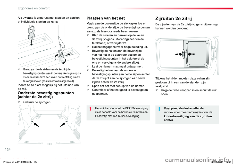 TOYOTA PROACE 2019 Instructieboekje (in Dutch) 124
Proace_nl_Chap03_ergonomie-et-confort_ed01-2016
Plaatsen van het net
Maak aan de bovenzijde de sierkapjes los en breng aan de onderzijde de bevestigingspunten aan (zoals hiervoor reeds beschreven) TOYOTA PROACE 2019 Instructieboekje (in Dutch) 124
Proace_nl_Chap03_ergonomie-et-confort_ed01-2016
Plaatsen van het net
Maak aan de bovenzijde de sierkapjes los en breng aan de onderzijde de bevestigingspunten aan (zoals hiervoor reeds beschreven)