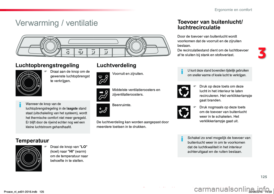 TOYOTA PROACE 2019 Instructieboekje (in Dutch) 125
Proace_nl_Chap03_ergonomie-et-confort_ed01-2016
Temperatuur
Luchtopbrengstregeling
F Draai aan de knop om de gewenste luchtopbrengst te verkrijgen.
Wanneer de knop van de luchtopbrengstregeling in TOYOTA PROACE 2019 Instructieboekje (in Dutch) 125
Proace_nl_Chap03_ergonomie-et-confort_ed01-2016
Temperatuur
Luchtopbrengstregeling
F Draai aan de knop om de gewenste luchtopbrengst te verkrijgen.
Wanneer de knop van de luchtopbrengstregeling in