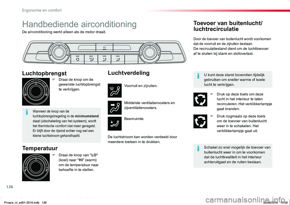 TOYOTA PROACE 2019 Instructieboekje (in Dutch) 126
Proace_nl_Chap03_ergonomie-et-confort_ed01-2016
De airconditioning werkt alleen als de motor draait.
Handbediende airconditioning
Temperatuur
F Draai de knop van "LO" (koel) naar "HI TOYOTA PROACE 2019 Instructieboekje (in Dutch) 126
Proace_nl_Chap03_ergonomie-et-confort_ed01-2016
De airconditioning werkt alleen als de motor draait.
Handbediende airconditioning
Temperatuur
F Draai de knop van "LO" (koel) naar "HI