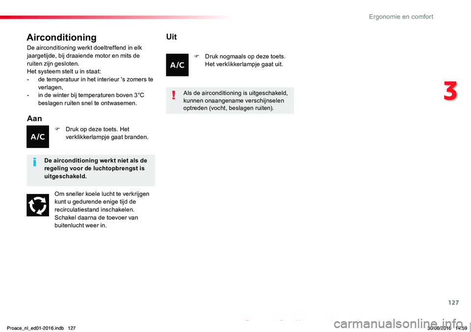 TOYOTA PROACE 2019 Instructieboekje (in Dutch) 127
Proace_nl_Chap03_ergonomie-et-confort_ed01-2016
Airconditioning
Aan
De airconditioning werkt doeltreffend in elk jaargetijde, bij draaiende motor en mits de ruiten zijn gesloten.Het systeem stelt TOYOTA PROACE 2019 Instructieboekje (in Dutch) 127
Proace_nl_Chap03_ergonomie-et-confort_ed01-2016
Airconditioning
Aan
De airconditioning werkt doeltreffend in elk jaargetijde, bij draaiende motor en mits de ruiten zijn gesloten.Het systeem stelt