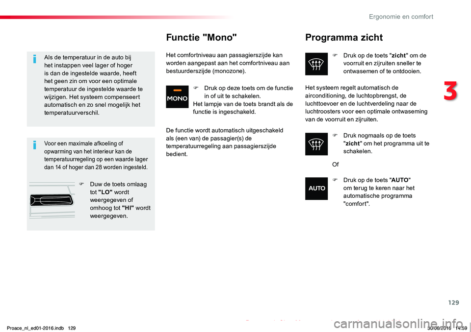 TOYOTA PROACE 2019 Instructieboekje (in Dutch) 129
Proace_nl_Chap03_ergonomie-et-confort_ed01-2016
Programma zicht
F Druk op de toets "zicht" om de voorruit en zijruiten sneller te ontwasemen of te ontdooien.
F Druk nogmaals op de toets TOYOTA PROACE 2019 Instructieboekje (in Dutch) 129
Proace_nl_Chap03_ergonomie-et-confort_ed01-2016
Programma zicht
F Druk op de toets "zicht" om de voorruit en zijruiten sneller te ontwasemen of te ontdooien.
F Druk nogmaals op de toets
