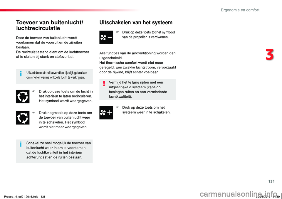 TOYOTA PROACE 2019 Instructieboekje (in Dutch) 131
Proace_nl_Chap03_ergonomie-et-confort_ed01-2016
Uitschakelen van het systeem
F Druk op deze toets tot het symbool van de propeller is verdwenen.
Alle functies van de airconditioning worden dan uit TOYOTA PROACE 2019 Instructieboekje (in Dutch) 131
Proace_nl_Chap03_ergonomie-et-confort_ed01-2016
Uitschakelen van het systeem
F Druk op deze toets tot het symbool van de propeller is verdwenen.
Alle functies van de airconditioning worden dan uit