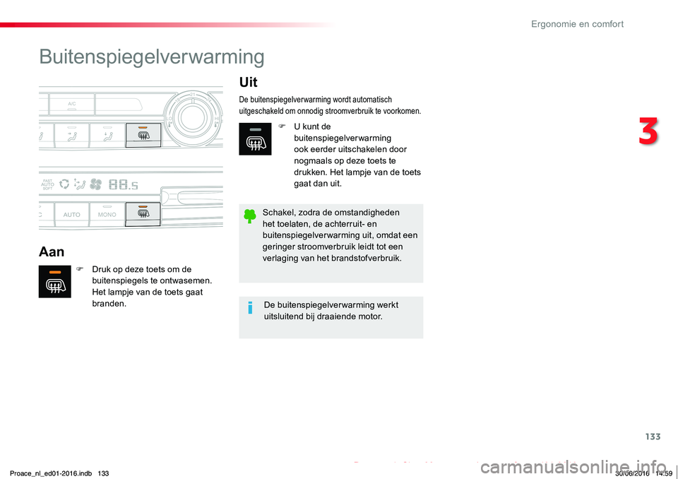 TOYOTA PROACE 2019 Instructieboekje (in Dutch) 133
Proace_nl_Chap03_ergonomie-et-confort_ed01-2016
Buitenspiegelverwarming
Aan
Uit
F Druk op deze toets om de buitenspiegels te ontwasemen. Het lampje van de toets gaat branden.
De buitenspiegelverwa TOYOTA PROACE 2019 Instructieboekje (in Dutch) 133
Proace_nl_Chap03_ergonomie-et-confort_ed01-2016
Buitenspiegelverwarming
Aan
Uit
F Druk op deze toets om de buitenspiegels te ontwasemen. Het lampje van de toets gaat branden.
De buitenspiegelverwa