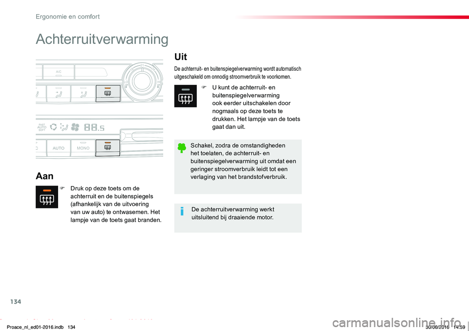 TOYOTA PROACE 2019 Instructieboekje (in Dutch) 134
Proace_nl_Chap03_ergonomie-et-confort_ed01-2016
Achterruitverwarming
Aan
Uit
F Druk op deze toets om de achterruit en de buitenspiegels (afhankelijk van de uitvoering van uw auto) te ontwasemen. H TOYOTA PROACE 2019 Instructieboekje (in Dutch) 134
Proace_nl_Chap03_ergonomie-et-confort_ed01-2016
Achterruitverwarming
Aan
Uit
F Druk op deze toets om de achterruit en de buitenspiegels (afhankelijk van de uitvoering van uw auto) te ontwasemen. H