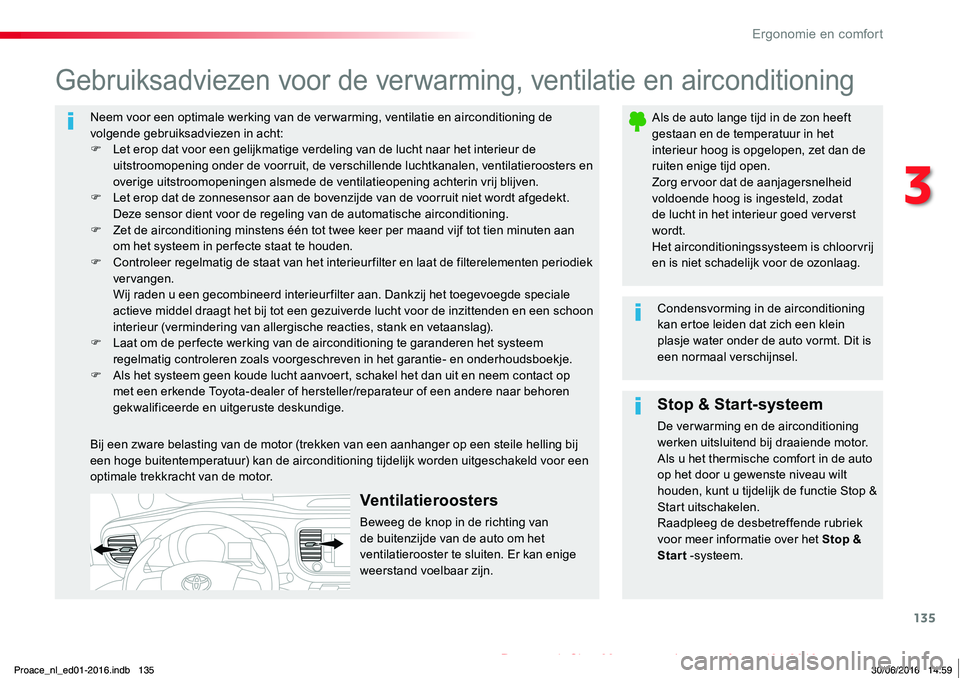 TOYOTA PROACE 2019 Instructieboekje (in Dutch) 135
Proace_nl_Chap03_ergonomie-et-confort_ed01-2016
Neem voor een optimale werking van de ver warming, ventilatie en airconditioning de volgende gebruiksadviezen in acht:F Let erop dat voor een gelijk TOYOTA PROACE 2019 Instructieboekje (in Dutch) 135
Proace_nl_Chap03_ergonomie-et-confort_ed01-2016
Neem voor een optimale werking van de ver warming, ventilatie en airconditioning de volgende gebruiksadviezen in acht:F Let erop dat voor een gelijk