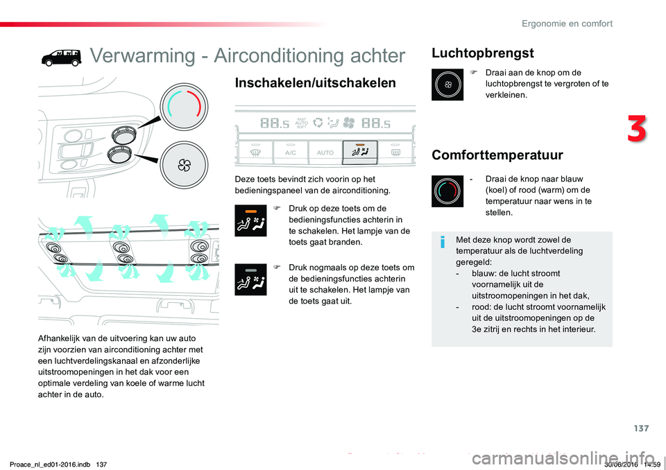 TOYOTA PROACE 2019 Instructieboekje (in Dutch) 137
Proace_nl_Chap03_ergonomie-et-confort_ed01-2016
Verwarming - Airconditioning achter
Inschakelen/uitschakelen
F Druk op deze toets om de bedieningsfuncties achterin in te schakelen. Het lampje van TOYOTA PROACE 2019 Instructieboekje (in Dutch) 137
Proace_nl_Chap03_ergonomie-et-confort_ed01-2016
Verwarming - Airconditioning achter
Inschakelen/uitschakelen
F Druk op deze toets om de bedieningsfuncties achterin in te schakelen. Het lampje van