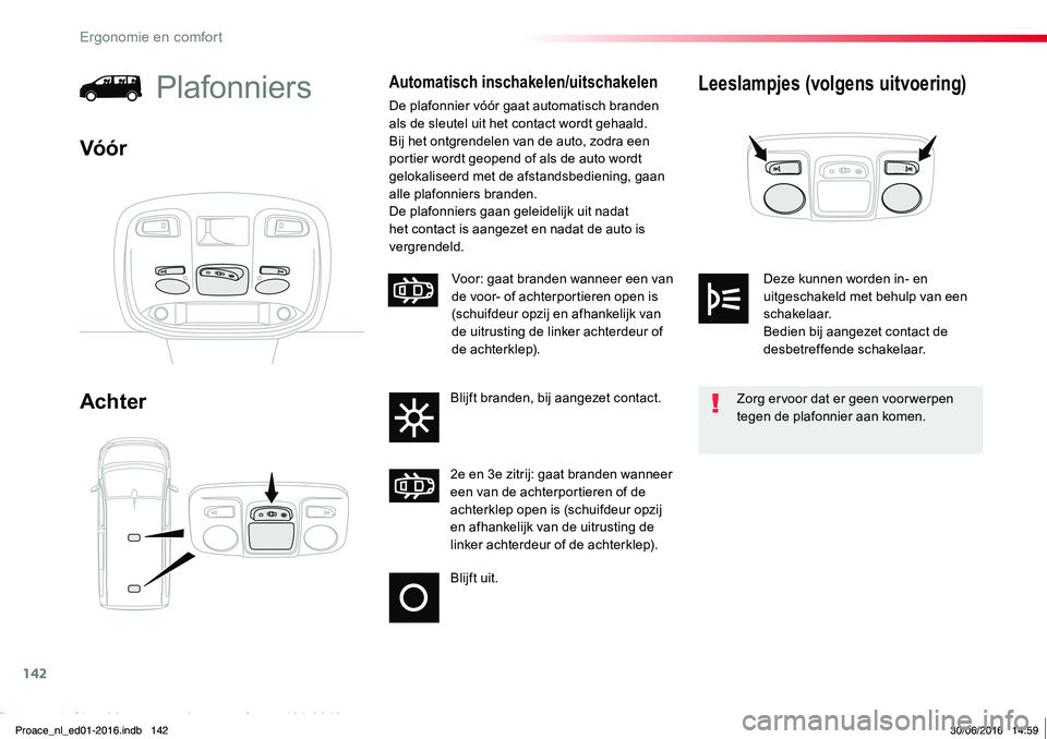 TOYOTA PROACE 2019 Instructieboekje (in Dutch) 142
Proace_nl_Chap03_ergonomie-et-confort_ed01-2016
Leeslampjes (volgens uitvoering)
Achter
PlafonniersAutomatisch inschakelen/uitschakelen
De plafonnier vóór gaat automatisch branden als de sleutel TOYOTA PROACE 2019 Instructieboekje (in Dutch) 142
Proace_nl_Chap03_ergonomie-et-confort_ed01-2016
Leeslampjes (volgens uitvoering)
Achter
PlafonniersAutomatisch inschakelen/uitschakelen
De plafonnier vóór gaat automatisch branden als de sleutel