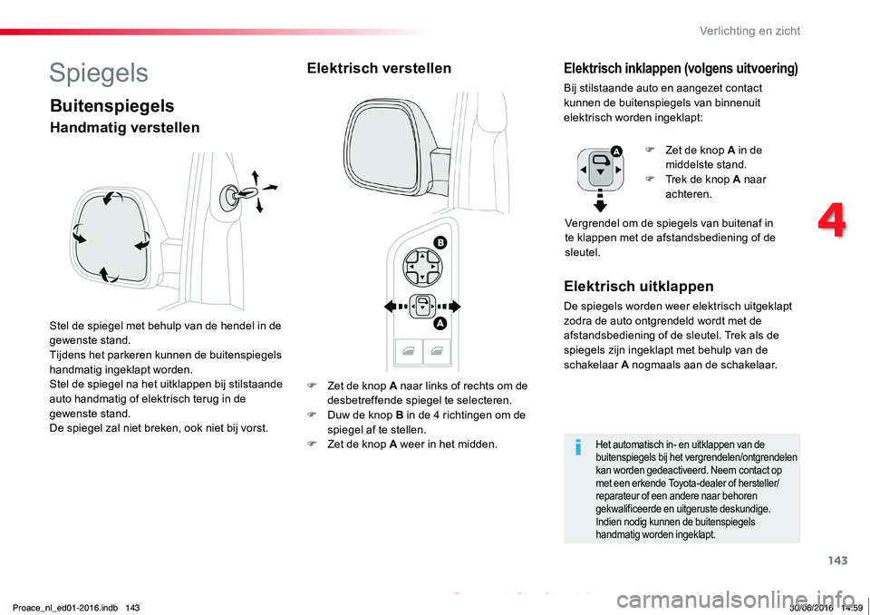 TOYOTA PROACE 2019 Instructieboekje (in Dutch) 143
Proace_nl_Chap04_eclairage-et-visibilite_ed01-2016
F Zet de knop A naar links of rechts om de desbetreffende spiegel te selecteren.F Duw de knop B in de 4 richtingen om de spiegel af te stellen.F TOYOTA PROACE 2019 Instructieboekje (in Dutch) 143
Proace_nl_Chap04_eclairage-et-visibilite_ed01-2016
F Zet de knop A naar links of rechts om de desbetreffende spiegel te selecteren.F Duw de knop B in de 4 richtingen om de spiegel af te stellen.F
