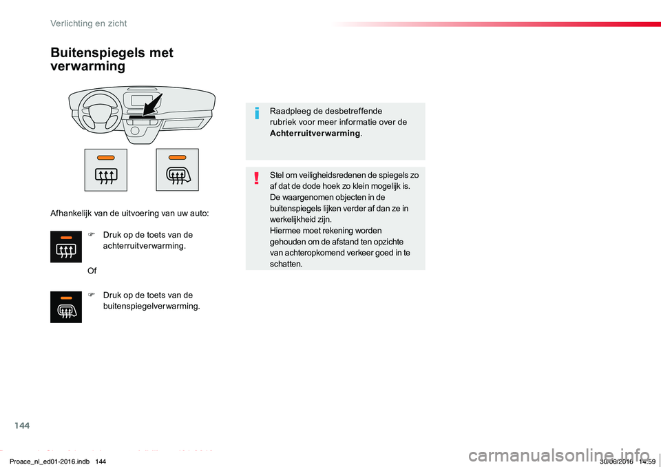 TOYOTA PROACE 2019 Instructieboekje (in Dutch) 144
Proace_nl_Chap04_eclairage-et-visibilite_ed01-2016
Buitenspiegels met
ver warming
Of
Stel om veiligheidsredenen de spiegels zo af dat de dode hoek zo klein mogelijk is.De waargenomen objecten in TOYOTA PROACE 2019 Instructieboekje (in Dutch) 144
Proace_nl_Chap04_eclairage-et-visibilite_ed01-2016
Buitenspiegels met
ver warming
Of
Stel om veiligheidsredenen de spiegels zo af dat de dode hoek zo klein mogelijk is.De waargenomen objecten in
