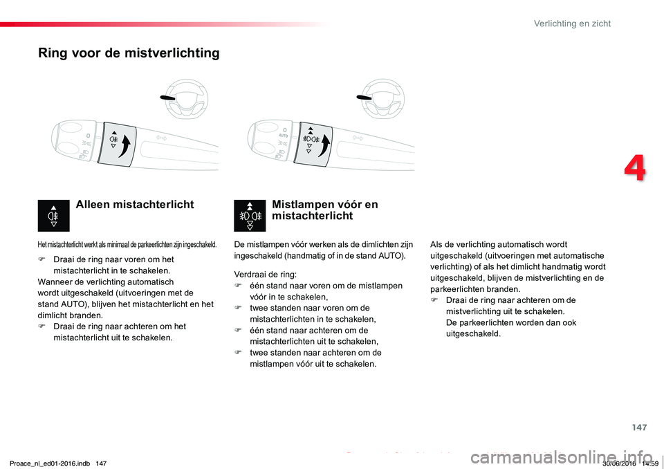 TOYOTA PROACE 2019 Instructieboekje (in Dutch) 147
Proace_nl_Chap04_eclairage-et-visibilite_ed01-2016
Ring voor de mistverlichting
Mistlampen vóór en mistachterlichtAlleen mistachterlicht
F Draai de ring naar voren om het mistachterlicht in te s TOYOTA PROACE 2019 Instructieboekje (in Dutch) 147
Proace_nl_Chap04_eclairage-et-visibilite_ed01-2016
Ring voor de mistverlichting
Mistlampen vóór en mistachterlichtAlleen mistachterlicht
F Draai de ring naar voren om het mistachterlicht in te s