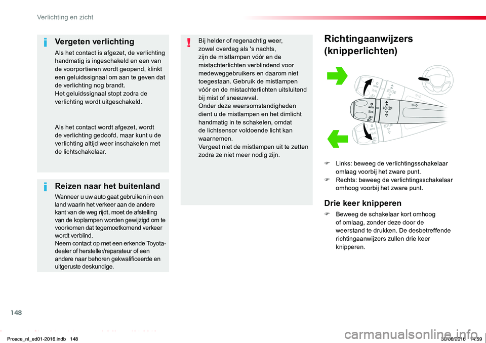 TOYOTA PROACE 2019 Instructieboekje (in Dutch) 148
Proace_nl_Chap04_eclairage-et-visibilite_ed01-2016
Richtingaanwijzers
(knipperlichten)
F Links: beweeg de verlichtingsschakelaar omlaag voorbij het zware punt.F Rechts: beweeg de verlichtingsschak TOYOTA PROACE 2019 Instructieboekje (in Dutch) 148
Proace_nl_Chap04_eclairage-et-visibilite_ed01-2016
Richtingaanwijzers
(knipperlichten)
F Links: beweeg de verlichtingsschakelaar omlaag voorbij het zware punt.F Rechts: beweeg de verlichtingsschak