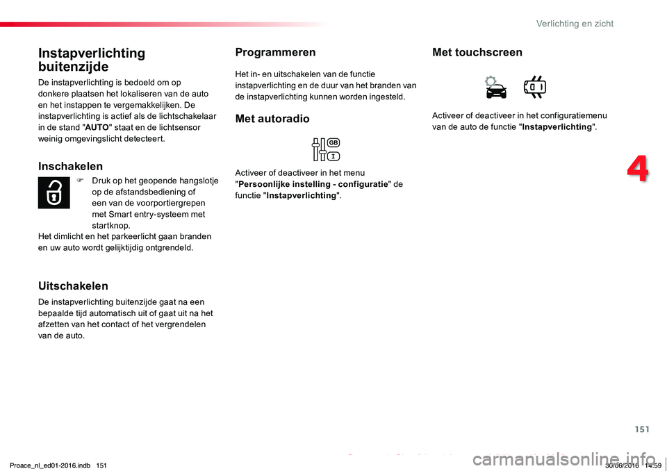 TOYOTA PROACE 2019 Instructieboekje (in Dutch) 151
Proace_nl_Chap04_eclairage-et-visibilite_ed01-2016
Instapverlichting
buitenzijde
De instapverlichting is bedoeld om op donkere plaatsen het lokaliseren van de auto en het instappen te vergemakkel TOYOTA PROACE 2019 Instructieboekje (in Dutch) 151
Proace_nl_Chap04_eclairage-et-visibilite_ed01-2016
Instapverlichting
buitenzijde
De instapverlichting is bedoeld om op donkere plaatsen het lokaliseren van de auto en het instappen te vergemakkel