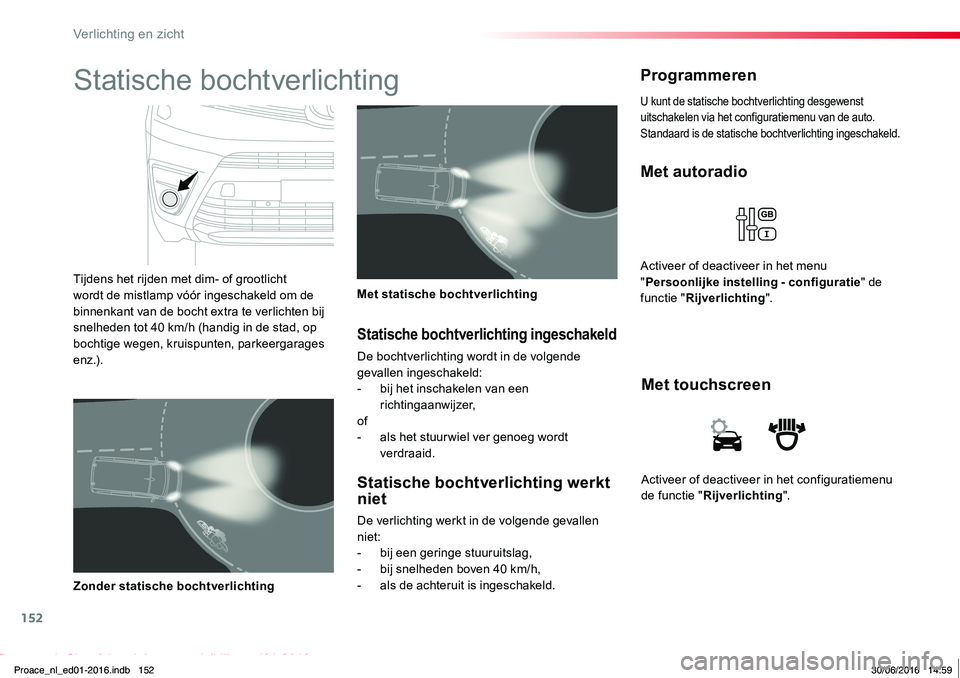 TOYOTA PROACE 2019 Instructieboekje (in Dutch) 152
Proace_nl_Chap04_eclairage-et-visibilite_ed01-2016
Activeer of deactiveer in het configuratiemenu de functie "Rijverlichting".
Met touchscreen
Met autoradio
Activeer of deactiveer in het m TOYOTA PROACE 2019 Instructieboekje (in Dutch) 152
Proace_nl_Chap04_eclairage-et-visibilite_ed01-2016
Activeer of deactiveer in het configuratiemenu de functie "Rijverlichting".
Met touchscreen
Met autoradio
Activeer of deactiveer in het m