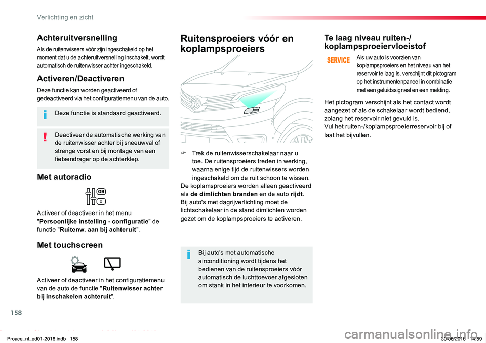 TOYOTA PROACE 2019 Instructieboekje (in Dutch) 158
Proace_nl_Chap04_eclairage-et-visibilite_ed01-2016
Deactiveer de automatische werking van de ruitenwisser achter bij sneeuwval of strenge vorst en bij montage van een fietsendrager op de achterkle TOYOTA PROACE 2019 Instructieboekje (in Dutch) 158
Proace_nl_Chap04_eclairage-et-visibilite_ed01-2016
Deactiveer de automatische werking van de ruitenwisser achter bij sneeuwval of strenge vorst en bij montage van een fietsendrager op de achterkle