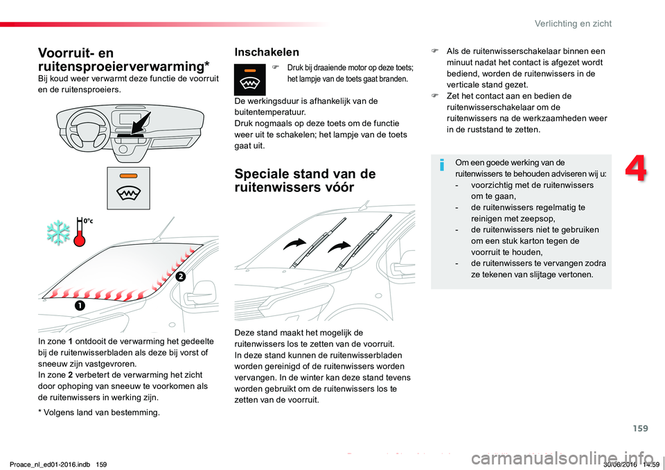 TOYOTA PROACE 2019 Instructieboekje (in Dutch) 159
Proace_nl_Chap04_eclairage-et-visibilite_ed01-2016
* Volgens land van bestemming.
Voorruit- en
ruitensproeierverwarming*Bij koud weer ver warmt deze functie de voorruit en de ruitensproeiers.
In TOYOTA PROACE 2019 Instructieboekje (in Dutch) 159
Proace_nl_Chap04_eclairage-et-visibilite_ed01-2016
* Volgens land van bestemming.
Voorruit- en
ruitensproeierverwarming*Bij koud weer ver warmt deze functie de voorruit en de ruitensproeiers.
In