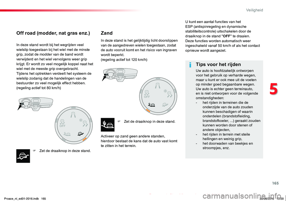 TOYOTA PROACE 2019 Instructieboekje (in Dutch) 165
Proace_nl_Chap05_securite_ed01-2016
In deze stand wordt bij het wegrijden veel wielslip toegestaan bij het wiel met de minste grip, zodat de modder van de band wordt ver wijderd en het wiel vervol TOYOTA PROACE 2019 Instructieboekje (in Dutch) 165
Proace_nl_Chap05_securite_ed01-2016
In deze stand wordt bij het wegrijden veel wielslip toegestaan bij het wiel met de minste grip, zodat de modder van de band wordt ver wijderd en het wiel vervol