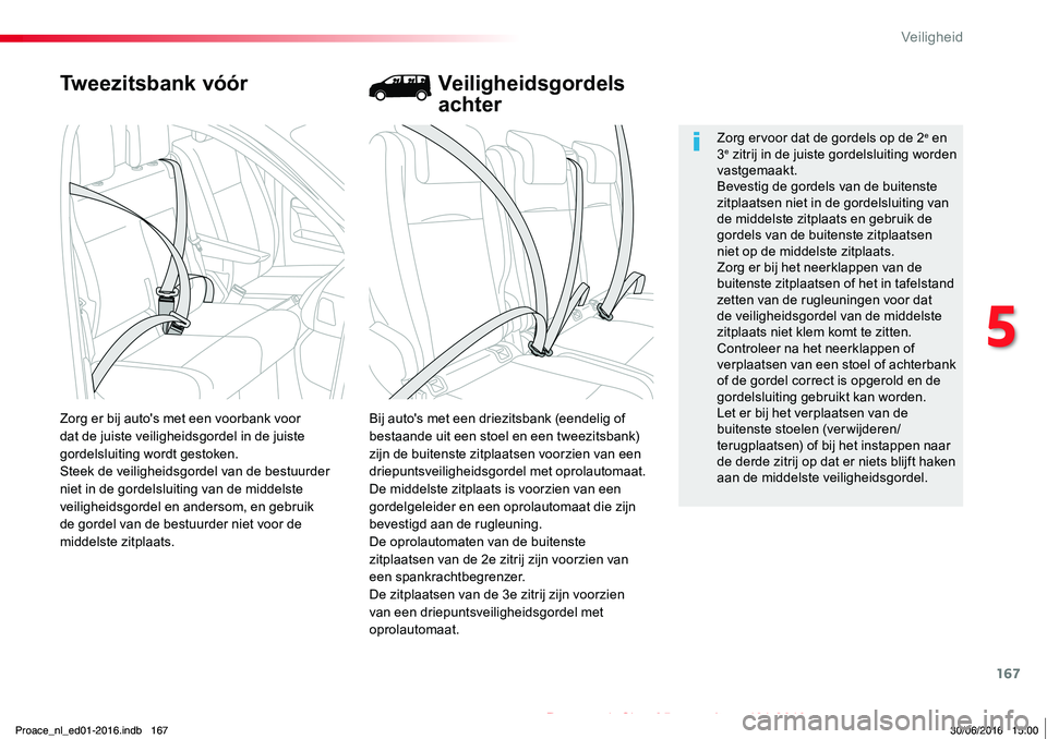 TOYOTA PROACE 2019 Instructieboekje (in Dutch) 167
Proace_nl_Chap05_securite_ed01-2016
Tweezitsbank vóór
Bij auto's met een driezitsbank (eendelig of bestaande uit een stoel en een tweezitsbank) zijn de buitenste zitplaatsen voorzien van een TOYOTA PROACE 2019 Instructieboekje (in Dutch) 167
Proace_nl_Chap05_securite_ed01-2016
Tweezitsbank vóór
Bij auto's met een driezitsbank (eendelig of bestaande uit een stoel en een tweezitsbank) zijn de buitenste zitplaatsen voorzien van een