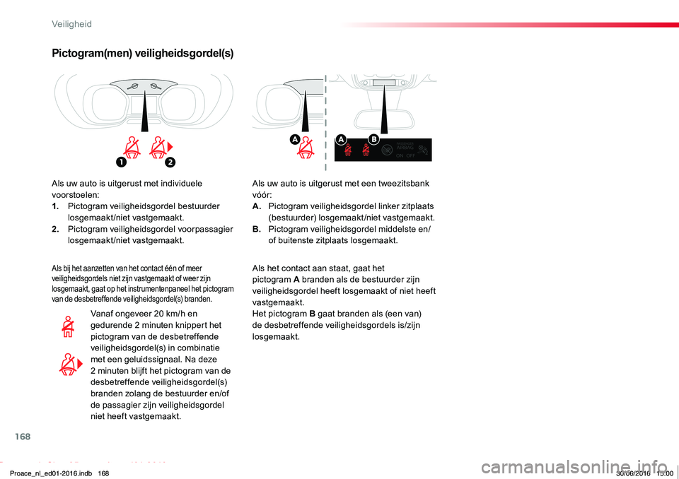 TOYOTA PROACE 2019 Instructieboekje (in Dutch) 168
Proace_nl_Chap05_securite_ed01-2016
Pictogram(men) veiligheidsgordel(s)
Als uw auto is uitgerust met individuele voorstoelen:1. Pictogram veiligheidsgordel bestuurder losgemaakt/niet vastgemaakt.2 TOYOTA PROACE 2019 Instructieboekje (in Dutch) 168
Proace_nl_Chap05_securite_ed01-2016
Pictogram(men) veiligheidsgordel(s)
Als uw auto is uitgerust met individuele voorstoelen:1. Pictogram veiligheidsgordel bestuurder losgemaakt/niet vastgemaakt.2