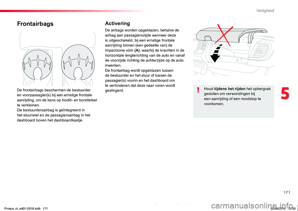 TOYOTA PROACE 2019 Instructieboekje (in Dutch) 171
Proace_nl_Chap05_securite_ed01-2016
FrontairbagsActivering
De airbags worden opgeblazen, behalve de airbag aan passagierszijde wanneer deze is uitgeschakeld, bij een ernstige frontale aanrijding b TOYOTA PROACE 2019 Instructieboekje (in Dutch) 171
Proace_nl_Chap05_securite_ed01-2016
FrontairbagsActivering
De airbags worden opgeblazen, behalve de airbag aan passagierszijde wanneer deze is uitgeschakeld, bij een ernstige frontale aanrijding b