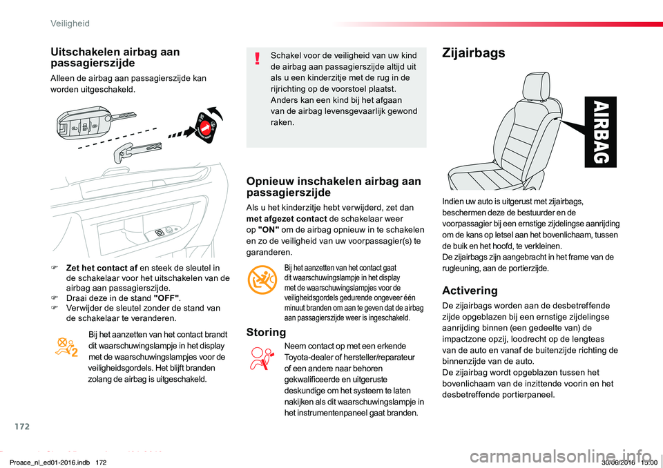 TOYOTA PROACE 2019 Instructieboekje (in Dutch) 172
Proace_nl_Chap05_securite_ed01-2016
Uitschakelen airbag aan passagierszijde
Alleen de airbag aan passagierszijde kan worden uitgeschakeld.
Bij het aanzetten van het contact brandt dit waarschuwing TOYOTA PROACE 2019 Instructieboekje (in Dutch) 172
Proace_nl_Chap05_securite_ed01-2016
Uitschakelen airbag aan passagierszijde
Alleen de airbag aan passagierszijde kan worden uitgeschakeld.
Bij het aanzetten van het contact brandt dit waarschuwing