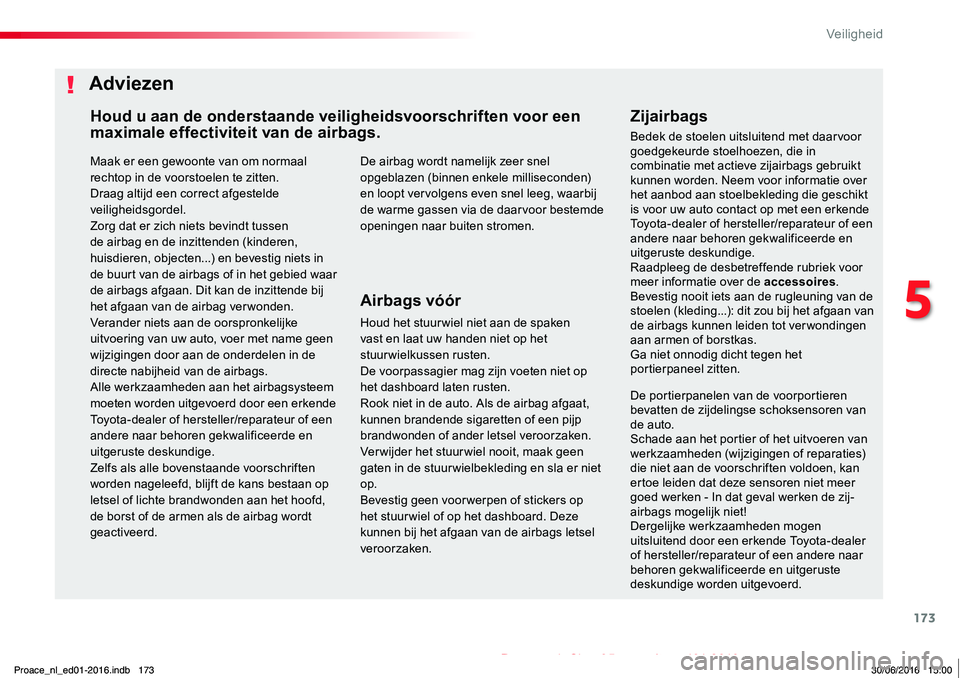 TOYOTA PROACE 2019 Instructieboekje (in Dutch) 173
Proace_nl_Chap05_securite_ed01-2016
Maak er een gewoonte van om normaal rechtop in de voorstoelen te zitten.Draag altijd een correct afgestelde veiligheidsgordel.Zorg dat er zich niets bevindt tus TOYOTA PROACE 2019 Instructieboekje (in Dutch) 173
Proace_nl_Chap05_securite_ed01-2016
Maak er een gewoonte van om normaal rechtop in de voorstoelen te zitten.Draag altijd een correct afgestelde veiligheidsgordel.Zorg dat er zich niets bevindt tus