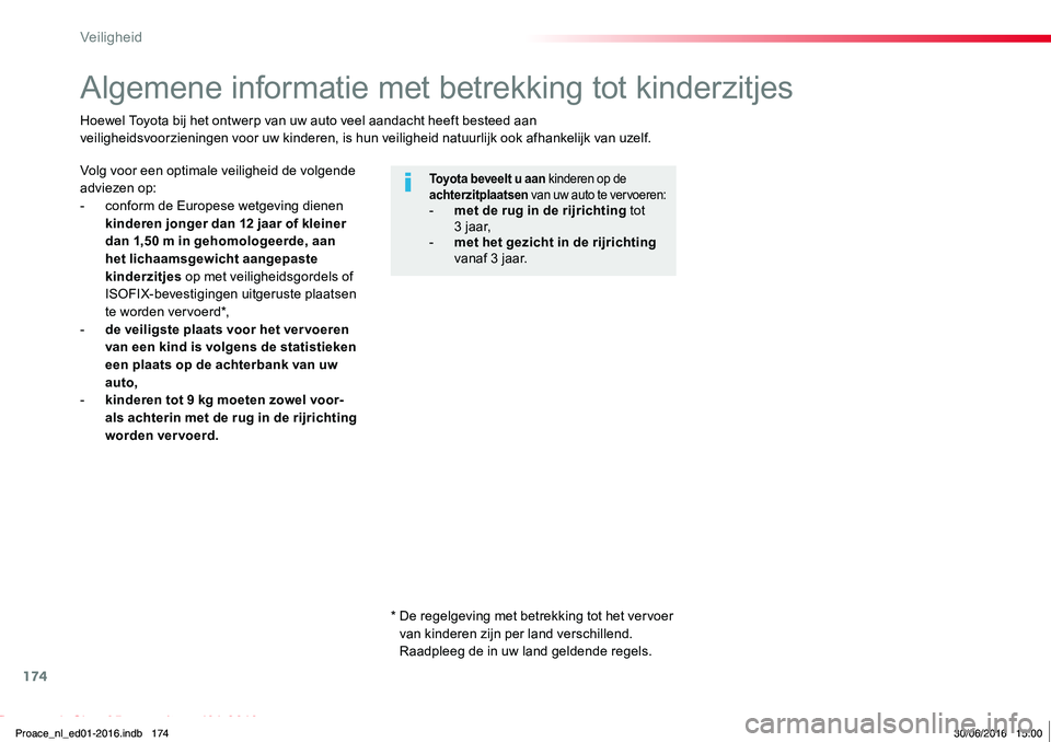 TOYOTA PROACE 2019 Instructieboekje (in Dutch) 174
Proace_nl_Chap05_securite_ed01-2016
Algemene informatie met betrekking tot kinderzitjes
Volg voor een optimale veiligheid de volgende adviezen op:- conform de Europese wetgeving dienen kinderen jo TOYOTA PROACE 2019 Instructieboekje (in Dutch) 174
Proace_nl_Chap05_securite_ed01-2016
Algemene informatie met betrekking tot kinderzitjes
Volg voor een optimale veiligheid de volgende adviezen op:- conform de Europese wetgeving dienen kinderen jo