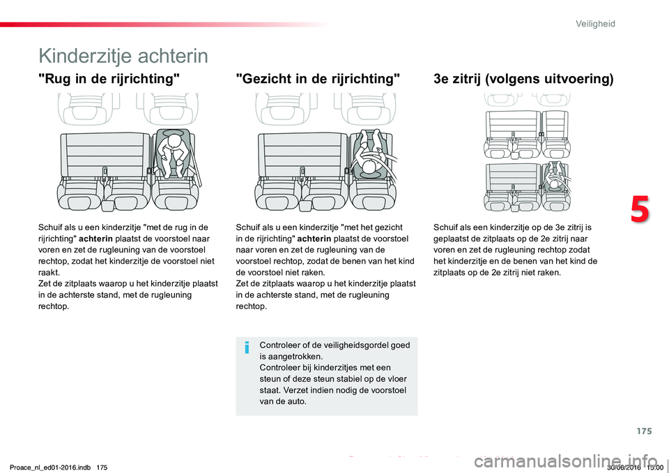 TOYOTA PROACE 2019 Instructieboekje (in Dutch) 175
Proace_nl_Chap05_securite_ed01-2016
Kinderzitje achterin
"Rug in de rijrichting"
Schuif als u een kinderzitje "met de rug in de rijrichting" achterin plaatst de voorstoel naar vore TOYOTA PROACE 2019 Instructieboekje (in Dutch) 175
Proace_nl_Chap05_securite_ed01-2016
Kinderzitje achterin
"Rug in de rijrichting"
Schuif als u een kinderzitje "met de rug in de rijrichting" achterin plaatst de voorstoel naar vore
