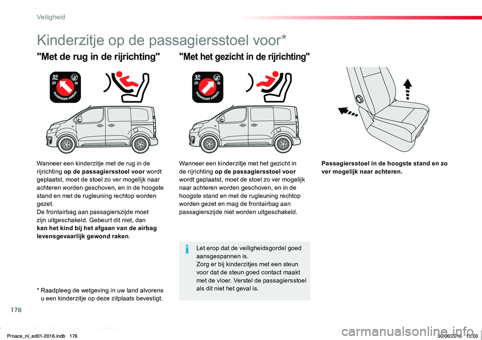TOYOTA PROACE 2019 Instructieboekje (in Dutch) 176
Proace_nl_Chap05_securite_ed01-2016
Passagiersstoel in de hoogste stand en zo ver mogelijk naar achteren.
"Met de rug in de rijrichting"
Kinderzitje op de passagiersstoel voor*
"Met he TOYOTA PROACE 2019 Instructieboekje (in Dutch) 176
Proace_nl_Chap05_securite_ed01-2016
Passagiersstoel in de hoogste stand en zo ver mogelijk naar achteren.
"Met de rug in de rijrichting"
Kinderzitje op de passagiersstoel voor*
"Met he