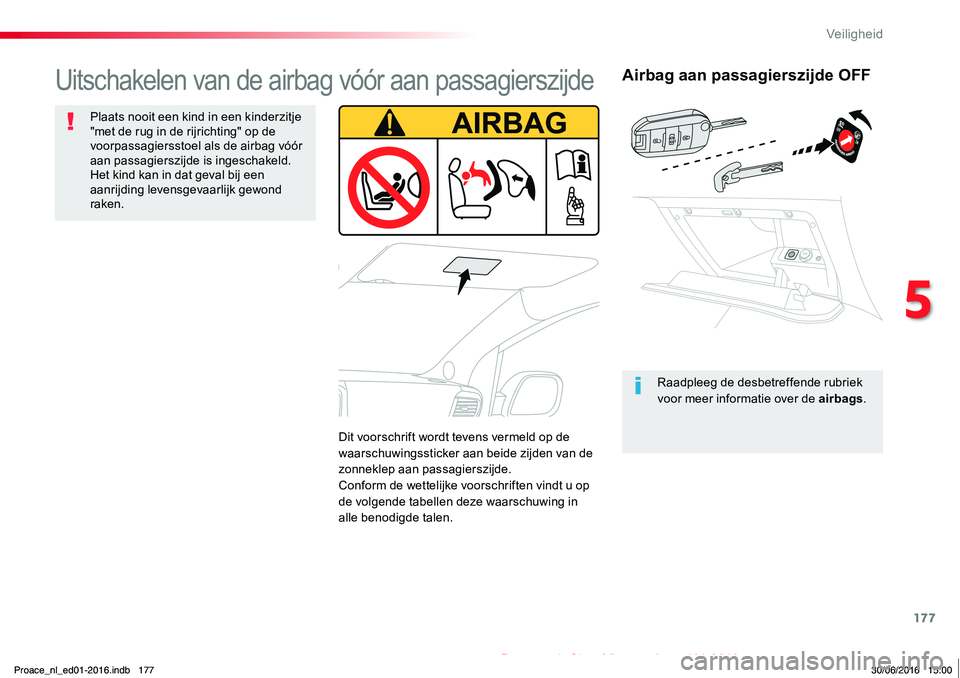 TOYOTA PROACE 2019 Instructieboekje (in Dutch) 177
Proace_nl_Chap05_securite_ed01-2016
Airbag aan passagierszijde OFF
Raadpleeg de desbetreffende rubriek voor meer informatie over de airbags.
Uitschakelen van de airbag vóór aan passagierszijde
P TOYOTA PROACE 2019 Instructieboekje (in Dutch) 177
Proace_nl_Chap05_securite_ed01-2016
Airbag aan passagierszijde OFF
Raadpleeg de desbetreffende rubriek voor meer informatie over de airbags.
Uitschakelen van de airbag vóór aan passagierszijde
P