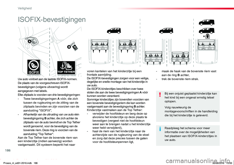 TOYOTA PROACE 2019 Instructieboekje (in Dutch) 186
Proace_nl_Chap05_securite_ed01-2016
ISOFIX-bevestigingen
Bij een onjuist geplaatst kinderzitje kan het kind bij een ongeval ernstig letsel oplopen.
Raadpleeg het schema voor meer informatie over d TOYOTA PROACE 2019 Instructieboekje (in Dutch) 186
Proace_nl_Chap05_securite_ed01-2016
ISOFIX-bevestigingen
Bij een onjuist geplaatst kinderzitje kan het kind bij een ongeval ernstig letsel oplopen.
Raadpleeg het schema voor meer informatie over d