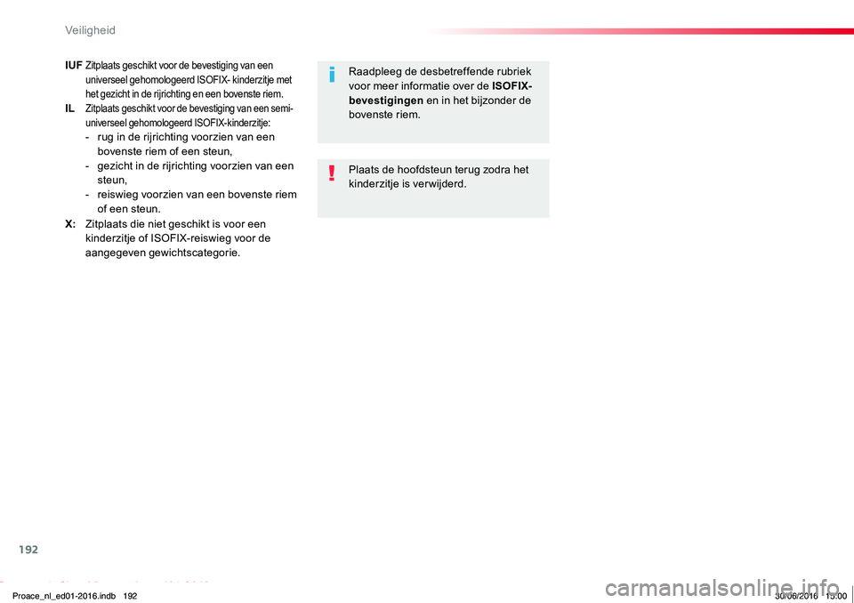 TOYOTA PROACE 2019 Instructieboekje (in Dutch) 192
Proace_nl_Chap05_securite_ed01-2016
IUF Zitplaats geschikt voor de bevestiging van een universeel gehomologeerd ISOFIX- kinderzitje met het gezicht in de rijrichting en een bovenste riem.IL Zitpla TOYOTA PROACE 2019 Instructieboekje (in Dutch) 192
Proace_nl_Chap05_securite_ed01-2016
IUF Zitplaats geschikt voor de bevestiging van een universeel gehomologeerd ISOFIX- kinderzitje met het gezicht in de rijrichting en een bovenste riem.IL Zitpla