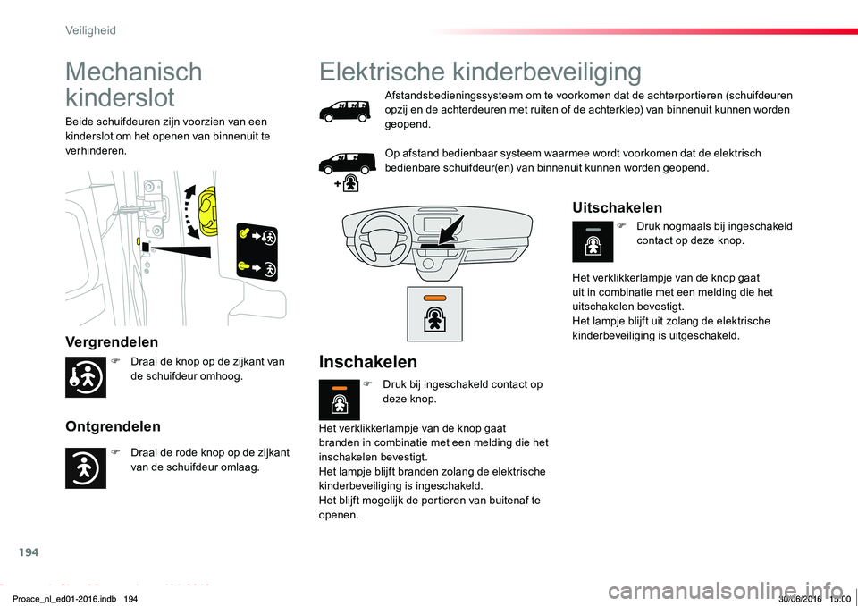 TOYOTA PROACE 2019 Instructieboekje (in Dutch) 194
Proace_nl_Chap05_securite_ed01-2016
Mechanisch
kinderslot
Vergrendelen
Ontgrendelen
Beide schuifdeuren zijn voorzien van een kinderslot om het openen van binnenuit te verhinderen.
Elektrische kin TOYOTA PROACE 2019 Instructieboekje (in Dutch) 194
Proace_nl_Chap05_securite_ed01-2016
Mechanisch
kinderslot
Vergrendelen
Ontgrendelen
Beide schuifdeuren zijn voorzien van een kinderslot om het openen van binnenuit te verhinderen.
Elektrische kin
