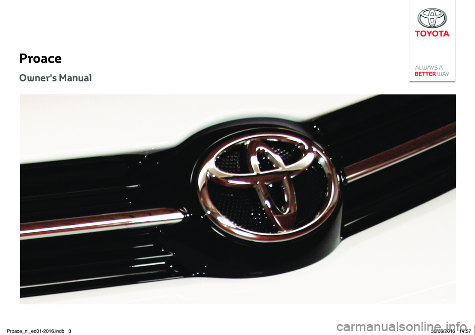 TOYOTA PROACE 2019 Instructieboekje (in Dutch) Proace
Owner's ManualProace
Proace_nl_ed01-2016.indb 330/06/2016 14:57 TOYOTA PROACE 2019 Instructieboekje (in Dutch) Proace
Owner's ManualProace
Proace_nl_ed01-2016.indb 330/06/2016 14:57