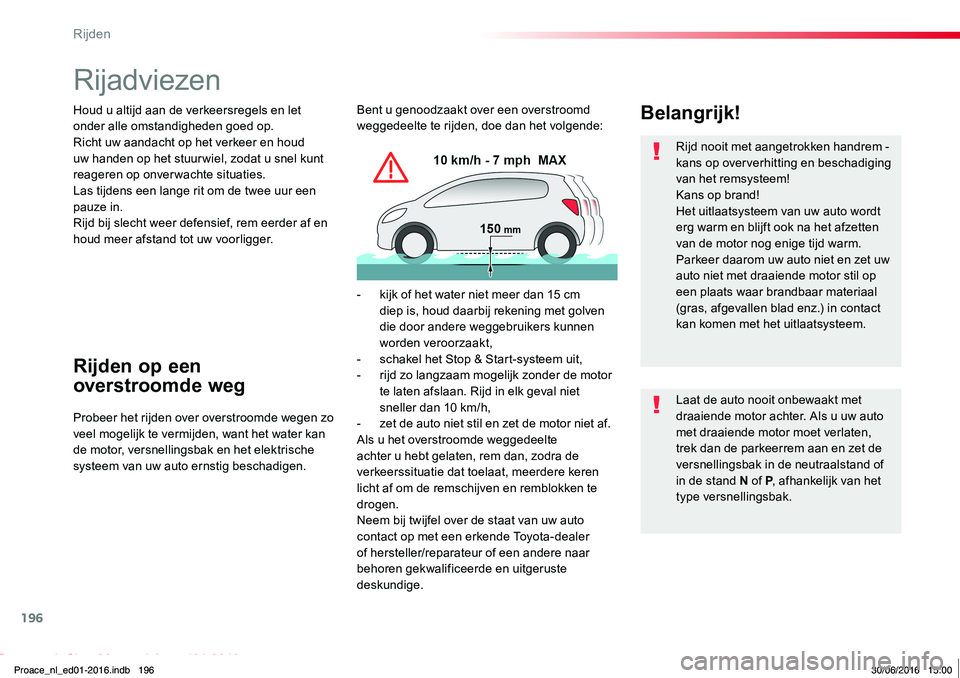 TOYOTA PROACE 2019 Instructieboekje (in Dutch) 196
Proace_nl_Chap06_conduite_ed01-2016
Rijadviezen
Houd u altijd aan de verkeersregels en let onder alle omstandigheden goed op.Richt uw aandacht op het verkeer en houd uw handen op het stuur wiel, z TOYOTA PROACE 2019 Instructieboekje (in Dutch) 196
Proace_nl_Chap06_conduite_ed01-2016
Rijadviezen
Houd u altijd aan de verkeersregels en let onder alle omstandigheden goed op.Richt uw aandacht op het verkeer en houd uw handen op het stuur wiel, z