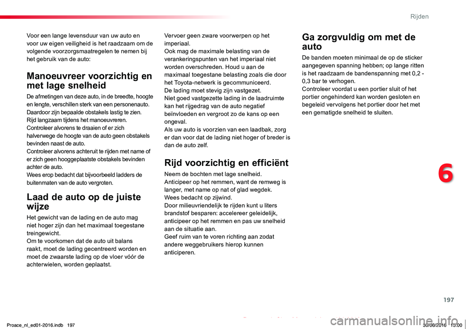 TOYOTA PROACE 2019 Instructieboekje (in Dutch) 197
Proace_nl_Chap06_conduite_ed01-2016
Voor een lange levensduur van uw auto en voor uw eigen veiligheid is het raadzaam om de volgende voorzorgsmaatregelen te nemen bij het gebruik van de auto:
Laad TOYOTA PROACE 2019 Instructieboekje (in Dutch) 197
Proace_nl_Chap06_conduite_ed01-2016
Voor een lange levensduur van uw auto en voor uw eigen veiligheid is het raadzaam om de volgende voorzorgsmaatregelen te nemen bij het gebruik van de auto:
Laad